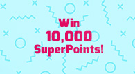 Win 10,000 Superpoints!